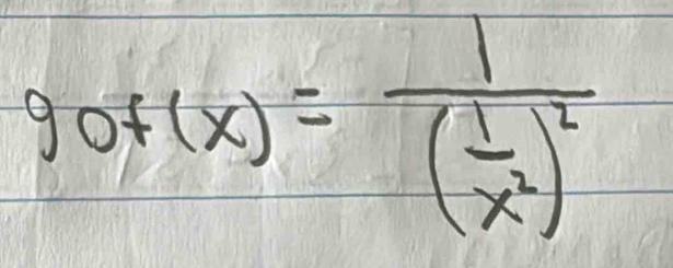 gof(x)=frac 1( 1/x^2 )^2