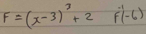 F=(x-3)^3+2F^(-1)(-6)