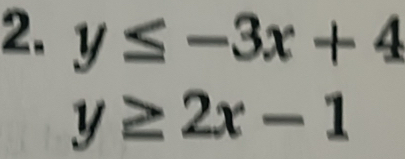 y≤ -3x+4
y≥ 2x-1