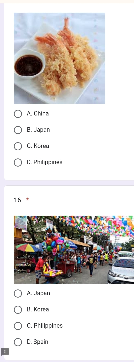 A. China
B. Japan
C. Korea
D. Philippines
16. *
A. Japan
B. Korea
C. Philippines
D. Spain
!