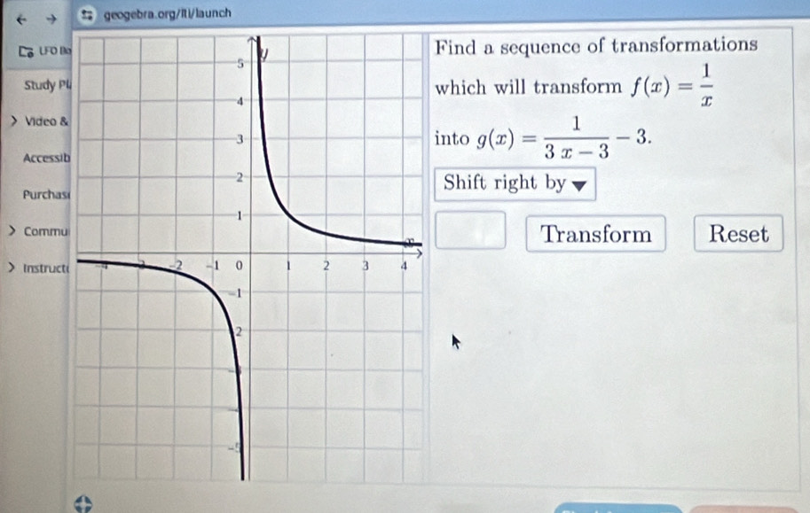 LFO BFind a sequence of transformations
Study Plwhich will transform f(x)= 1/x  Video &
into g(x)= 1/3x-3 -3. 
Accessi
Purchas
Shift right by
> CommuTransform Reset
> Instruct