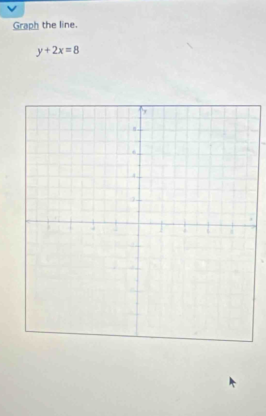 Graph the line.
y+2x=8