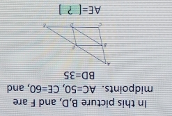 In this picture B, D, and F are 
midpoints. AC=50, CE=60 , and
BD=35
AE=[?]