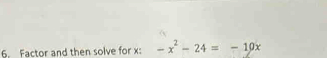 Factor and then solve for x : -x^2-24=-10x