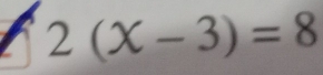 2(X-3)=8