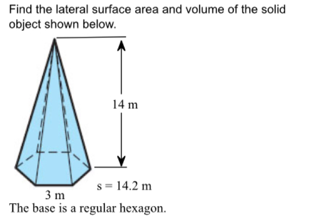 Find the lateral surface area and volume of the solid
The base is a regular hexagon.