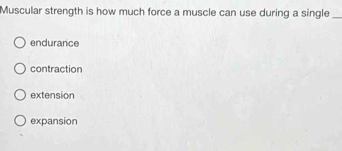 Solved: Muscular strength is how much force a muscle can use during a ...