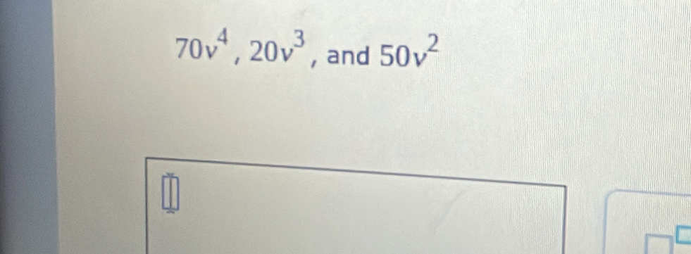 70v^4, 20v^3 , and 50v^2