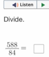 Divide.
 588/84 =□