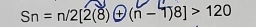 Sn=n/2[2(8)+(n-1)8]>120