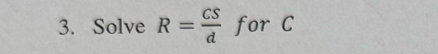 Solve R= CS/d  for C