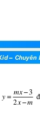 Kid - Chuyên
y= (mx-3)/2x-m 