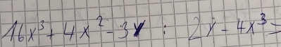 16x^3+4x^2-3x; 2y-4x^3=