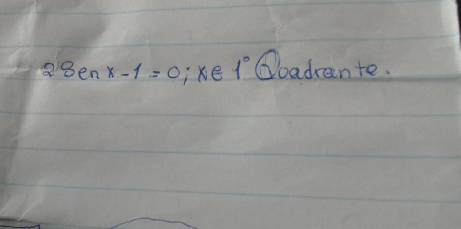 2sen x-1=0;x∈ 1° ③oadrante.