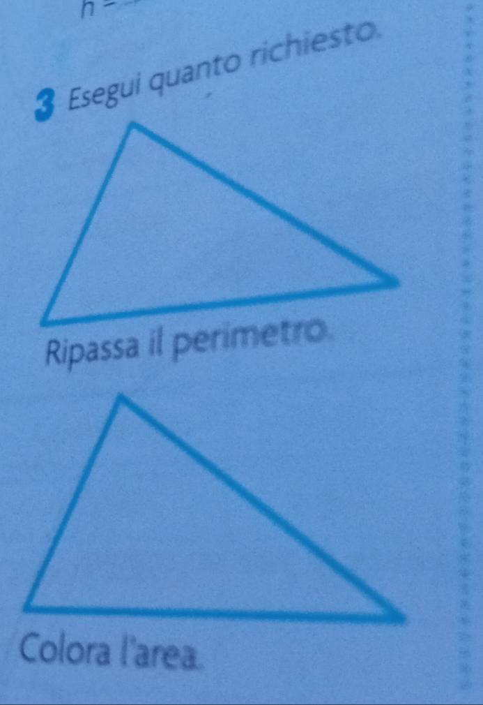 n= _ 
3 Esegui quanto richiesto 
Colora l'area.