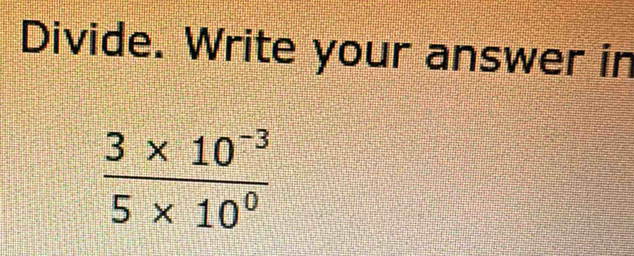 Divide. Write your answer in