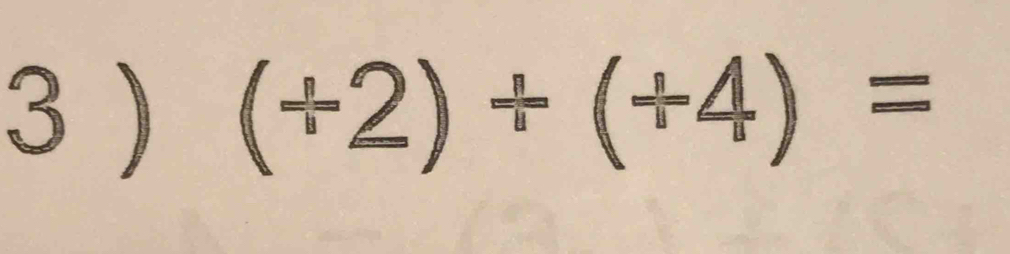 3 ) (+2)+(+4)=