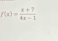 f(x)= (x+7)/4x-1 