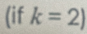 (if k=2)