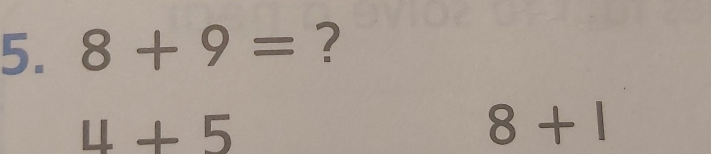 8+9= ?
4+5
8+1