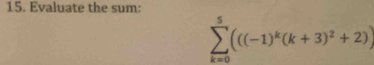 Evaluate the sum:
sumlimits _(k=0)^5((-1)^k(k+3)^2+2)