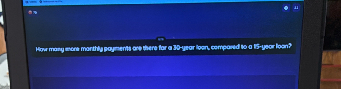 How many more monthly payments are there for a 30-year loan, compared to a 15-year loan?