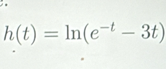 h(t)=ln (e^(-t)-3t)