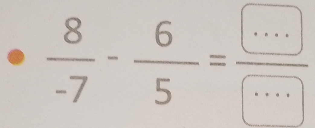  8/-7 - 6/5 =frac ...