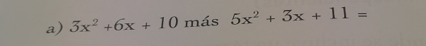 3x^2+6x+10 más 5x^2+3x+11=