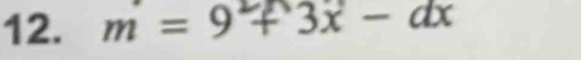 m = 9 + 3x - dx