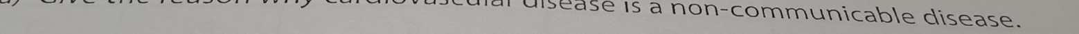 disease is a non-communicable disease.