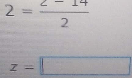 2= (2-14)/2 
z=□