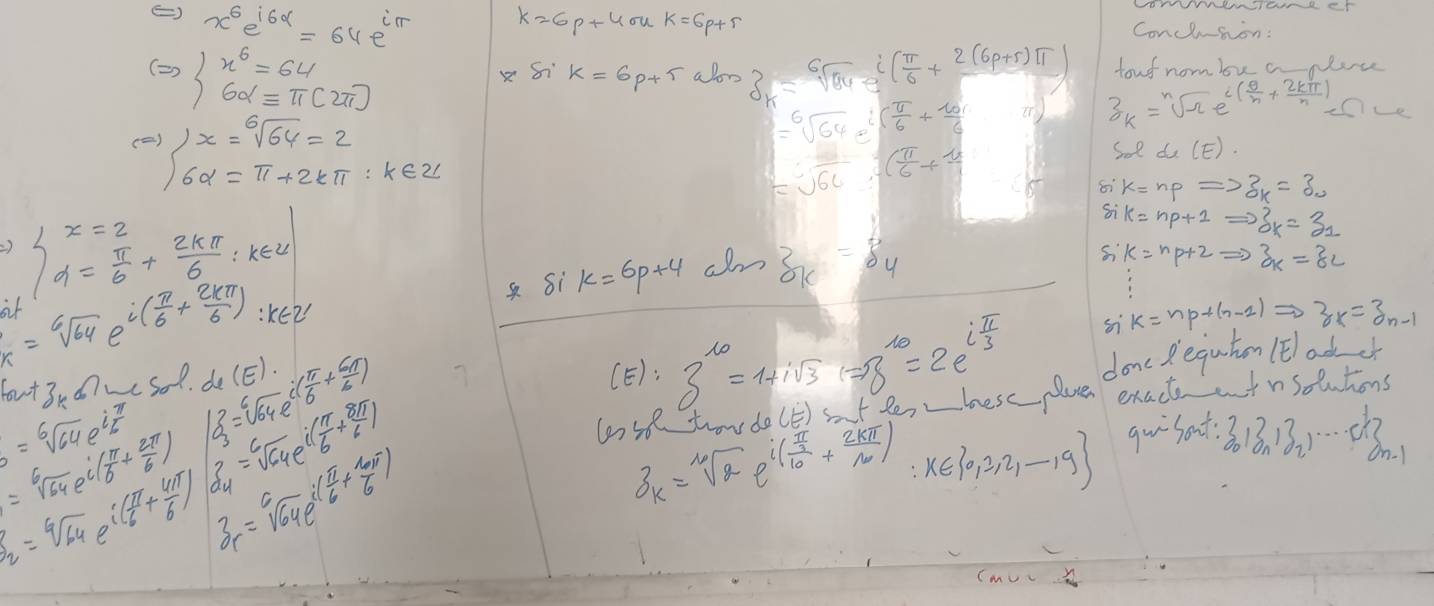 () x^6e^(i6alpha)=64e^(iπ)
k=6p+4sigma uk=6p+r
Conclusion:
(Rightarrow )beginarrayr x^6=64 6alpha equiv π (2π )endarray
touf nom be aNic
sin k=6p+5abn3_k=sqrt[6](84)· (frac π +frac 2(6p+5)π ) 3_k=sqrt[n](-n)e^((frac θ)n+ 2kπ /n )=0^((Rightarrow x=))beginarrayr 64=sqrt [6]=2 6alpha =π +2kπ :k∈ Z
=sqrt[6](64)e^i( π /6 + 10/6 
=sqrt(6t](frac π )6+ π /7 )
soldi(E)
81 k=npRightarrow 3x=30
( ). beginarrayl x=2 d= π /6 + 2kπ /6 ;k∈ Zendarray.
Si k=np+1Rightarrow j_k=z_1
 Sì k=6p+4 alm z_k=delta _4
sik=np+2Rightarrow 3k=z
or
x=sqrt[6](64)e^(i(frac π)6+ 2kπ /6 ) :kE2
s k=np+(n-1)Rightarrow z_k=3_n-1
towt3kolsim 50l de(E)
b=sqrt[6](64)e^(ifrac π)6 10_3^(2=sqrt[6](64)e^(i(frac π)6)+ 6π /6 )
(E): 3^(10)=1+isqrt(3)Leftrightarrow 8^(10)=2e^(ifrac π)3 donc Requton lead o
=sqrt[6](64)e^(i(frac π)6+ 2π /6 ) beginarrayr 3 d4endarray =sqrt[6](64)e^(i(frac π)6+ 8π /6 )
lse tow de(E) sl besc plae exact atnsolutions
b_2=sqrt[6](64)e^(i(frac π)6+ 4π /6 ) beginarrayr 3 rendarray =sqrt[4](64)e^(i(frac π)6+10π 6)
3k=sqrt[10](2)e^(i(frac π)10+ 2kπ /10 ) :x∈  0,1,2,·s ,9
(mvv