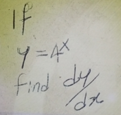 If
y=4^x
Find  dy/dx 