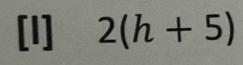 [I] 2(h+5)