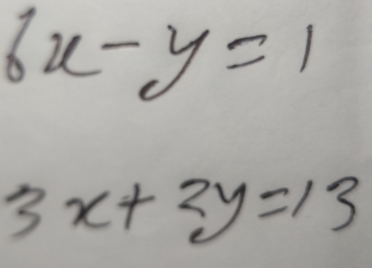 6x-y=1
3x+2y=13