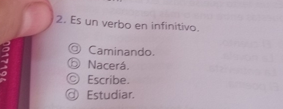 Es un verbo en infinitivo.
Caminando.
Nacerá.
Escribe.
Estudiar.