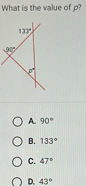 What is the value of p?
A. 90°
B. 133°
C. 47°
D. 43°