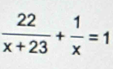  22/x+23 + 1/x =1