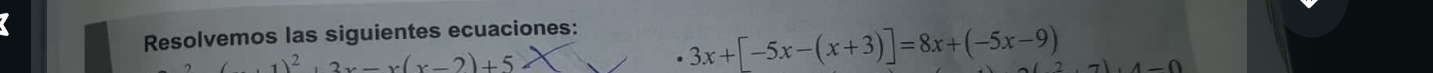 Resolvemos las siguientes ecuaciones:
x)^2+2x(x-2)+5
3x+[-5x-(x+3)]=8x+(-5x-9)