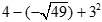 4-(-sqrt(49))+3^2