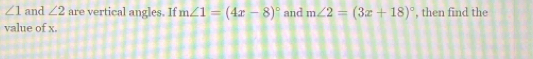 Solved: ∠ 1 and ∠ 2 are vertical angles. If m∠ 1=(4x-8)^circ and m∠ 2 ...