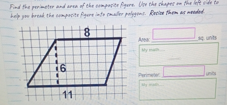 Area: _sq. units 
My math.... 
Perimeter:_ units 
My math....