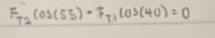 F_T2cos (55)-F_T1cos (40)=0