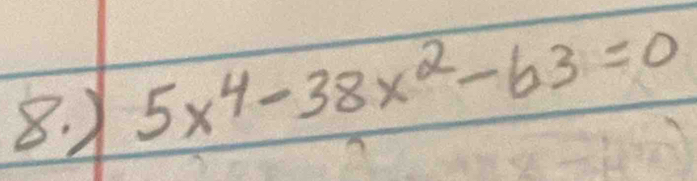 )
5x^4-38x^2-63=0