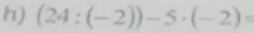 (24:(-2))-5· (-2)=