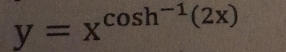y=x^(cos h^-1)(2x)