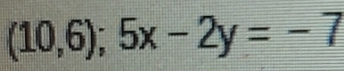 (10,6);5x-2y=-7