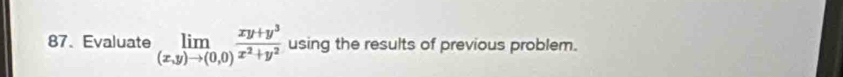 Evaluate limlimits _(x,y)to (0,0) (xy+y^3)/x^2+y^2  using the results of previous problem.