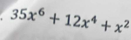 、 35x^6+12x^4+x^2